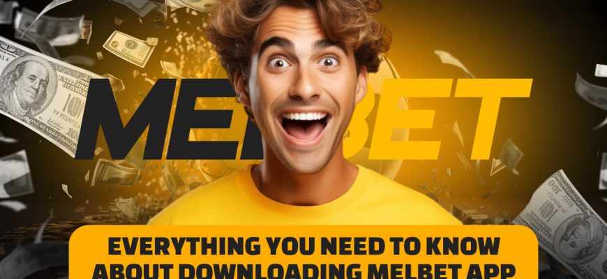 A guide to downloading the Melbet app for efficient betting, featuring essential tips and instructions